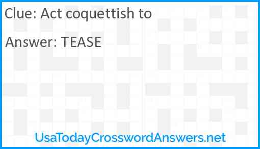 Act coquettish to Answer