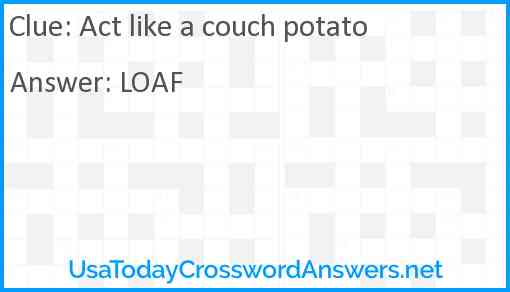 Act like a couch potato Answer