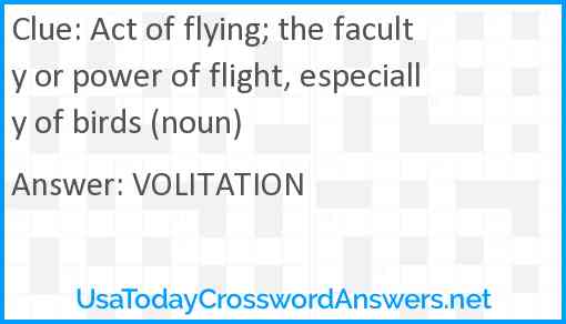Act of flying; the faculty or power of flight, especially of birds (noun) Answer