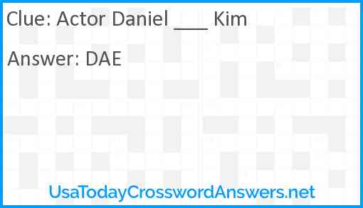 Actor Daniel ___ Kim Answer