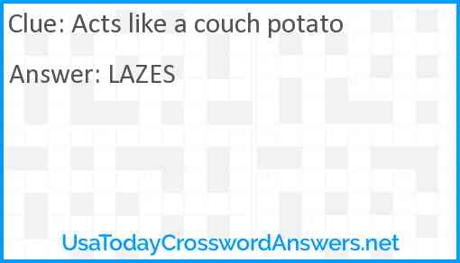 Acts like a couch potato Answer