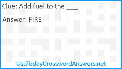 Add fuel to the ___ Answer