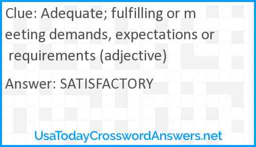 Adequate; fulfilling or meeting demands, expectations or requirements (adjective) Answer