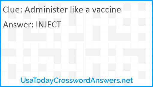 Administer like a vaccine Answer