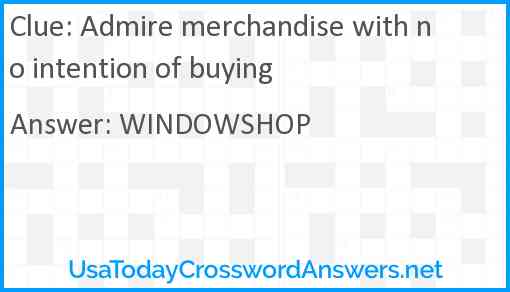 Admire merchandise with no intention of buying Answer