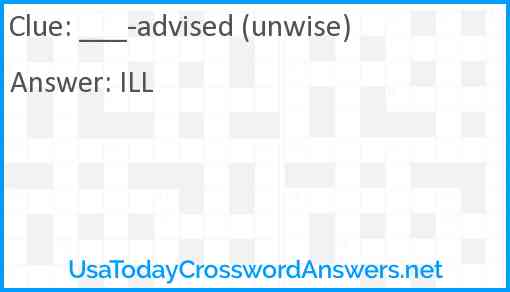___-advised (unwise) Answer