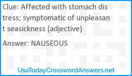 Affected with stomach distress; symptomatic of unpleasant seasickness (adjective) Answer
