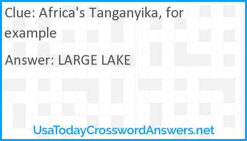 Africa's Tanganyika, for example Answer