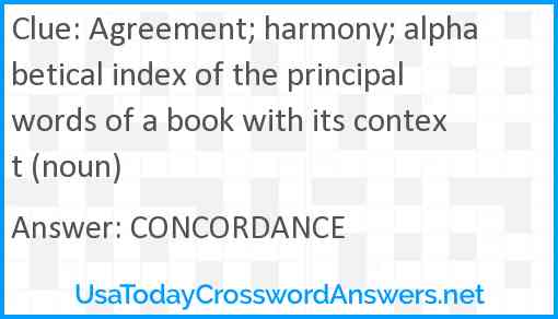 Agreement; harmony; alphabetical index of the principal words of a book with its context (noun) Answer