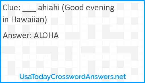 ___ ahiahi (Good evening in Hawaiian) Answer
