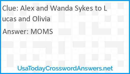 Alex and Wanda Sykes to Lucas and Olivia Answer
