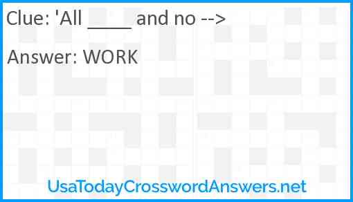 'All ____ and no --> Answer