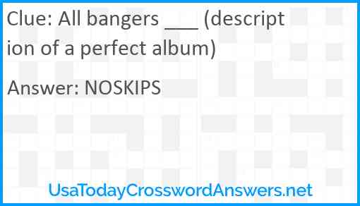 All bangers ___ (description of a perfect album) Answer