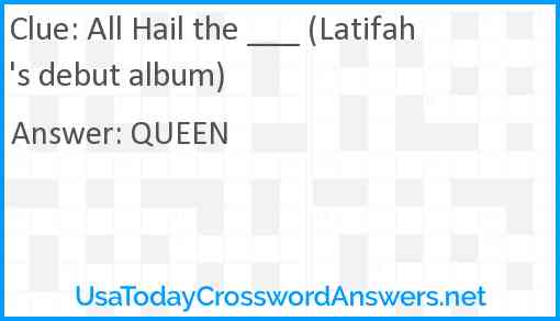 All Hail the ___ (Latifah's debut album) Answer