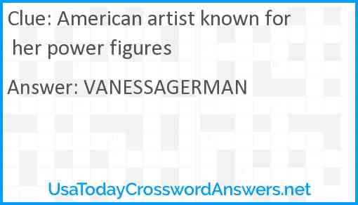 American artist known for her power figures Answer