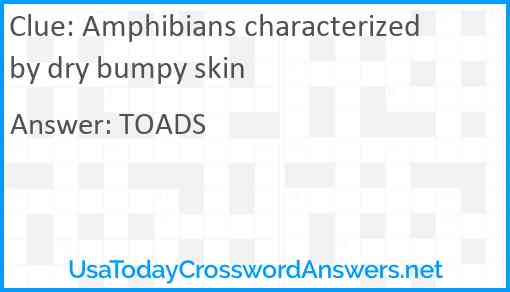 Amphibians characterized by dry bumpy skin Answer