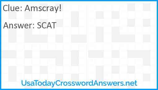 Amscray! Answer