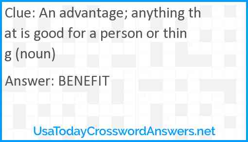 An advantage; anything that is good for a person or thing (noun) Answer