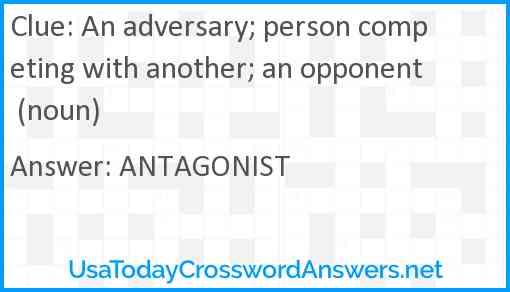 An adversary; person competing with another; an opponent (noun) Answer