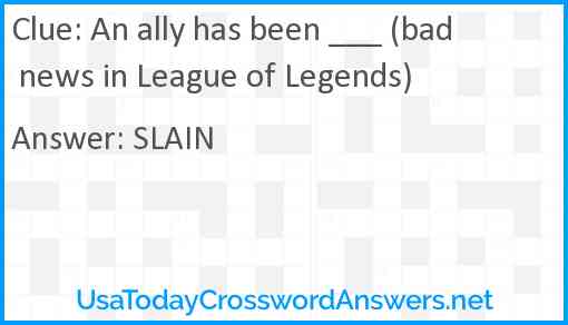 An ally has been ___ (bad news in League of Legends) Answer