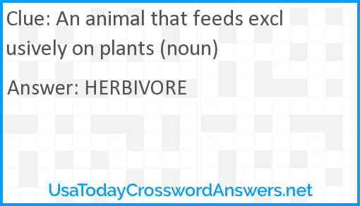 An animal that feeds exclusively on plants (noun) Answer