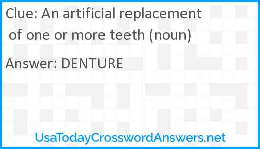 An artificial replacement of one or more teeth (noun) Answer