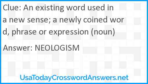 An existing word used in a new sense; a newly coined word, phrase or expression (noun) Answer