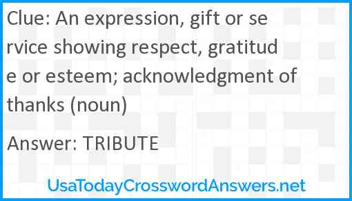 An expression, gift or service showing respect, gratitude or esteem; acknowledgment of thanks (noun) Answer