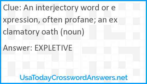 An interjectory word or expression, often profane; an exclamatory oath (noun) Answer