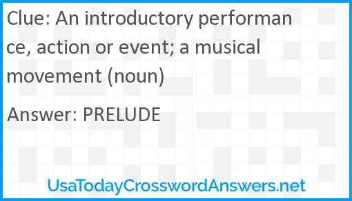 An introductory performance, action or event; a musical movement (noun) Answer