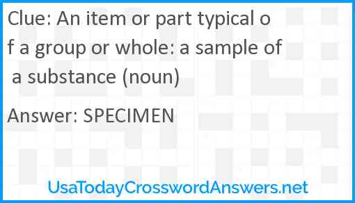An item or part typical of a group or whole: a sample of a substance (noun) Answer