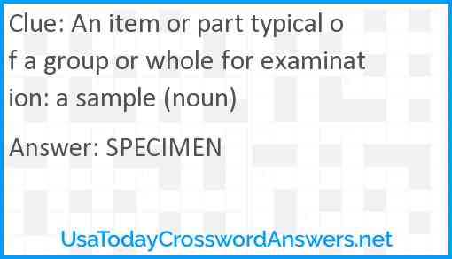 An item or part typical of a group or whole for examination: a sample (noun) Answer
