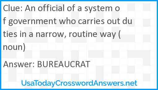 An official of a system of government who carries out duties in a narrow, routine way (noun) Answer