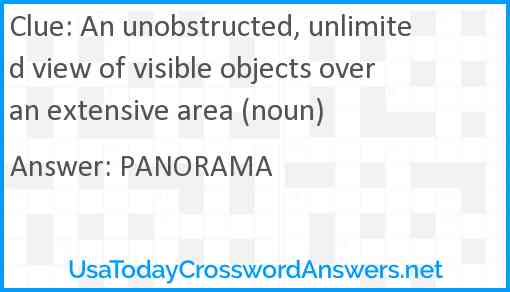 An unobstructed, unlimited view of visible objects over an extensive area (noun) Answer