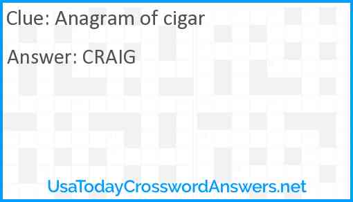 Anagram of cigar Answer