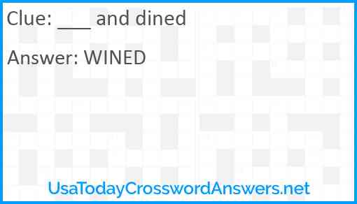 ___ and dined Answer