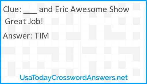 ___ and Eric Awesome Show Great Job! Answer