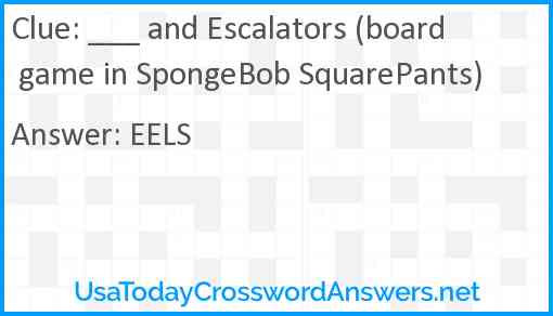 ___ and Escalators (board game in SpongeBob SquarePants) Answer