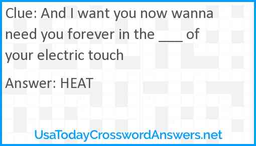 And I want you now wanna need you forever in the ___ of your electric touch Answer