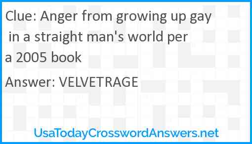 Anger from growing up gay in a straight man's world per a 2005 book Answer