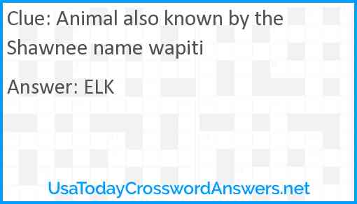 Animal also known by the Shawnee name wapiti Answer