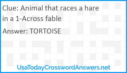 Animal that races a hare in a 1-Across fable Answer