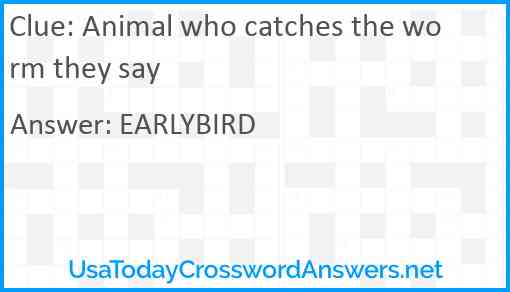 Animal who catches the worm they say Answer