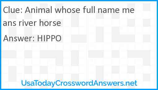 Animal whose full name means river horse Answer