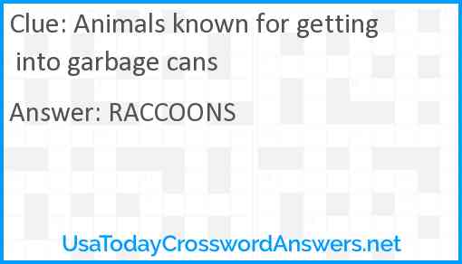 Animals known for getting into garbage cans Answer