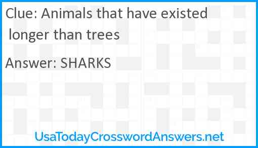 Animals that have existed longer than trees Answer