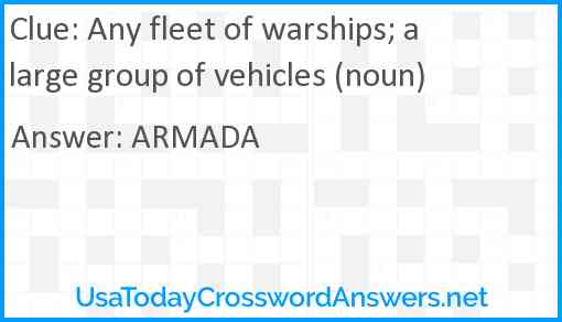 Any fleet of warships; a large group of vehicles (noun) Answer