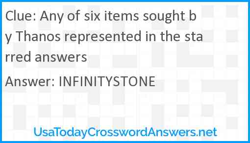 Any of six items sought by Thanos represented in the starred answers Answer