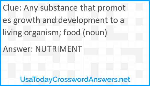 Any substance that promotes growth and development to a living organism; food (noun) Answer