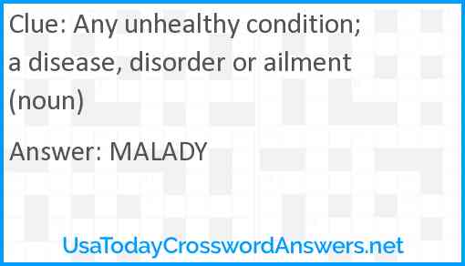 Any unhealthy condition; a disease, disorder or ailment (noun) Answer